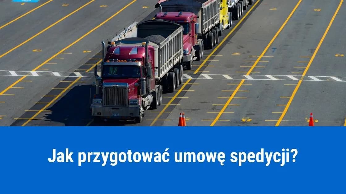 Umowa spedycji co zawiera? Kluczowe elementy, które musisz znać